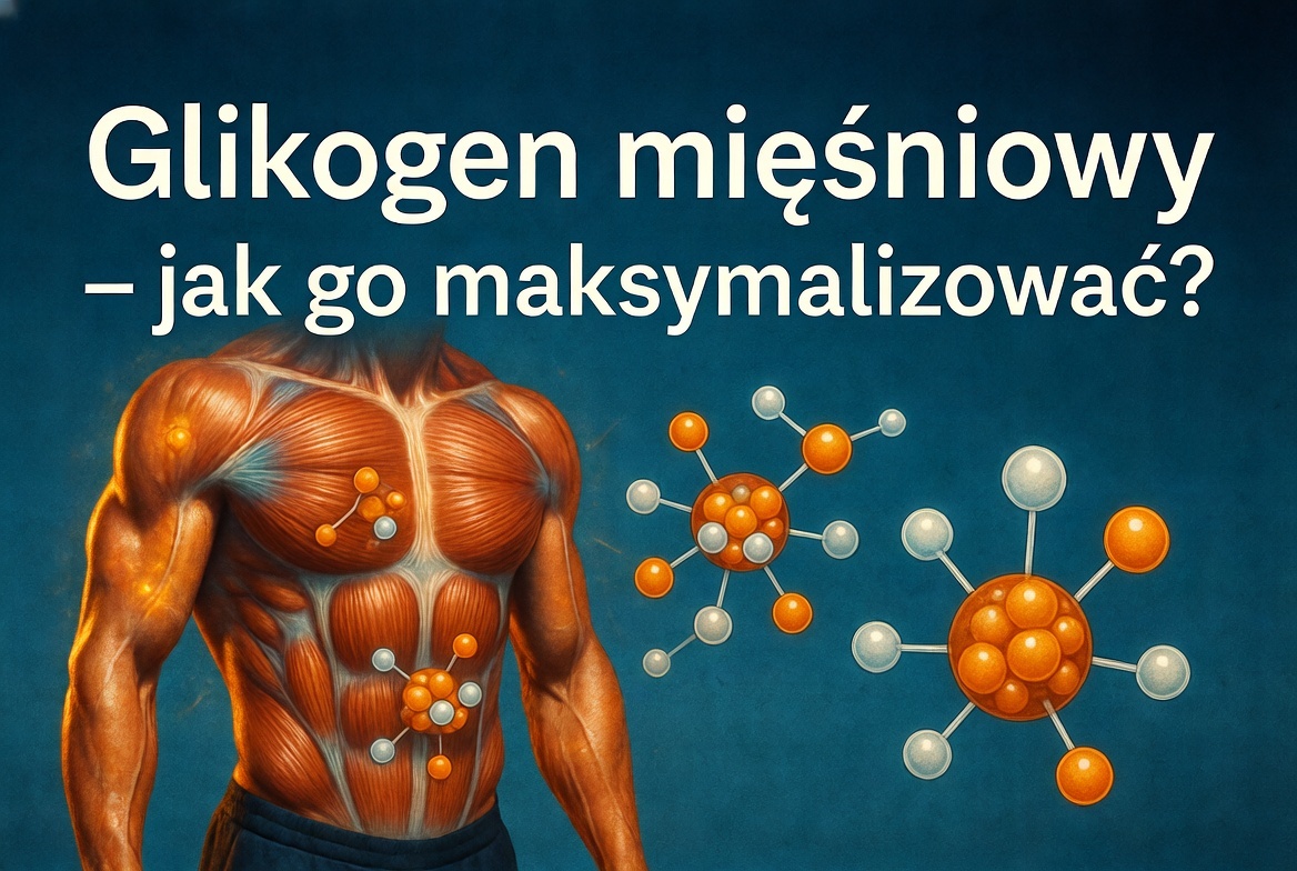 Glikogen mięśniowy – jak go maksymalizować?