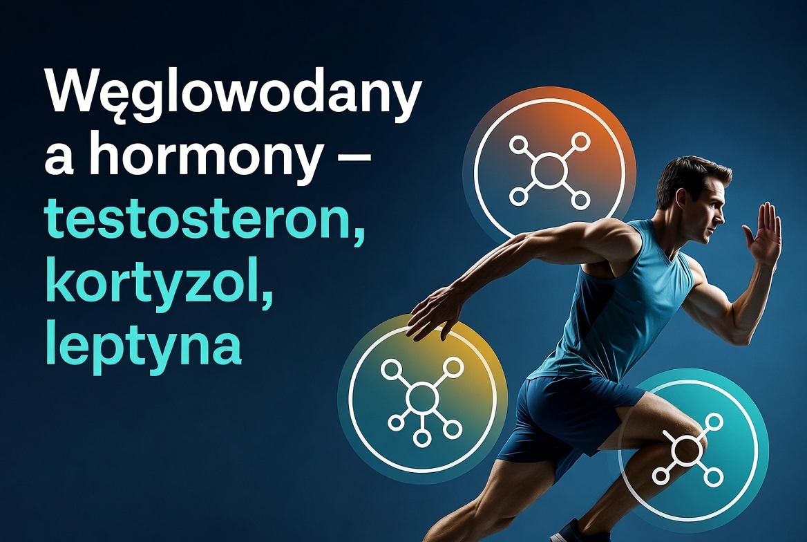Węglowodany a hormony - testosteron, kortyzol, leptyna